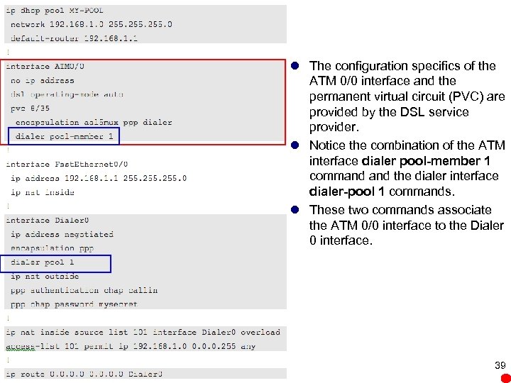 l The configuration specifics of the ATM 0/0 interface and the permanent virtual circuit