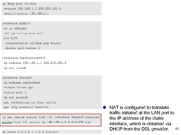 l NAT is configured to translate traffic initiated at the LAN port to the