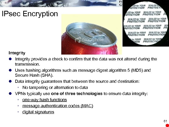 IPsec Encryption Integrity l Integrity provides a check to confirm that the data was