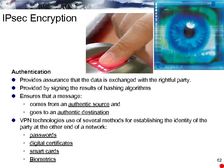 IPsec Encryption Authentication l Provides assurance that the data is exchanged with the rightful