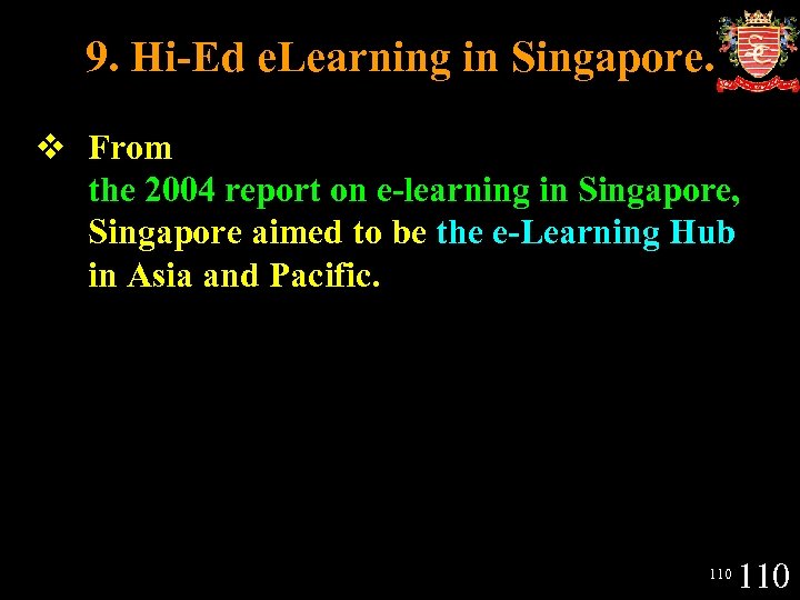 9. Hi-Ed e. Learning in Singapore. v From the 2004 report on e-learning in