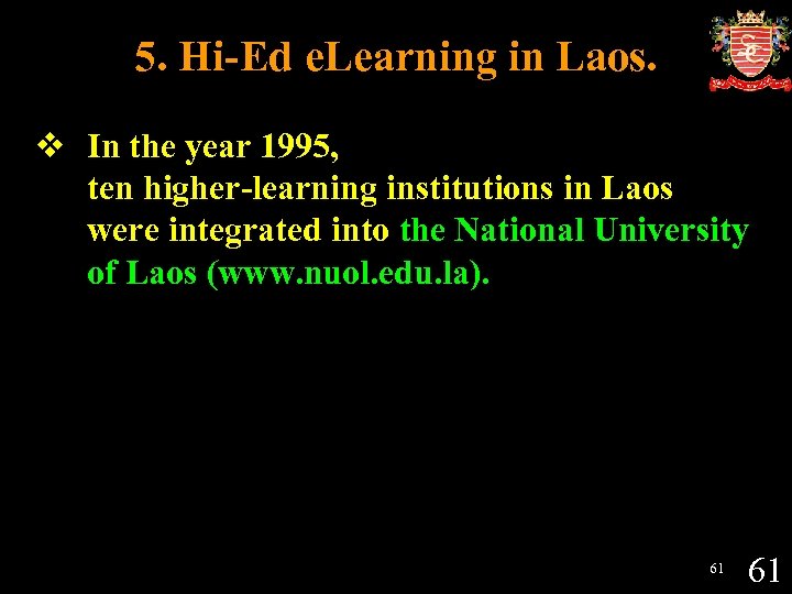 5. Hi-Ed e. Learning in Laos. v In the year 1995, ten higher-learning institutions