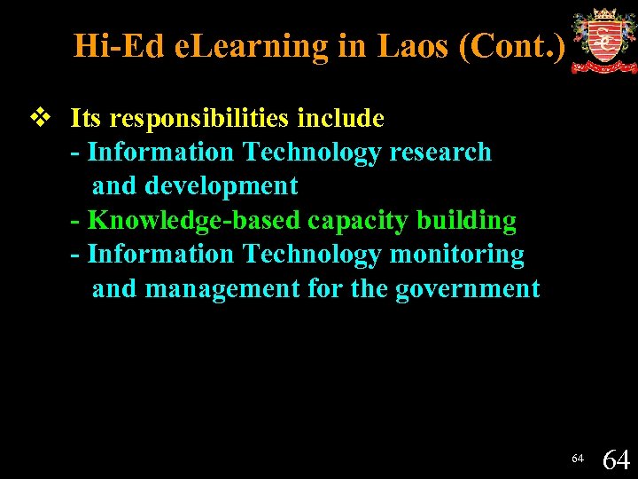 Hi-Ed e. Learning in Laos (Cont. ) v Its responsibilities include - Information Technology