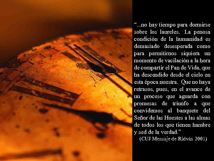 “. . . no hay tiempo para dormirse sobre los laureles. La penosa condición