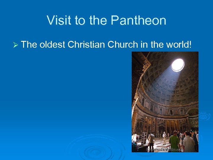 Visit to the Pantheon Ø The oldest Christian Church in the world! 
