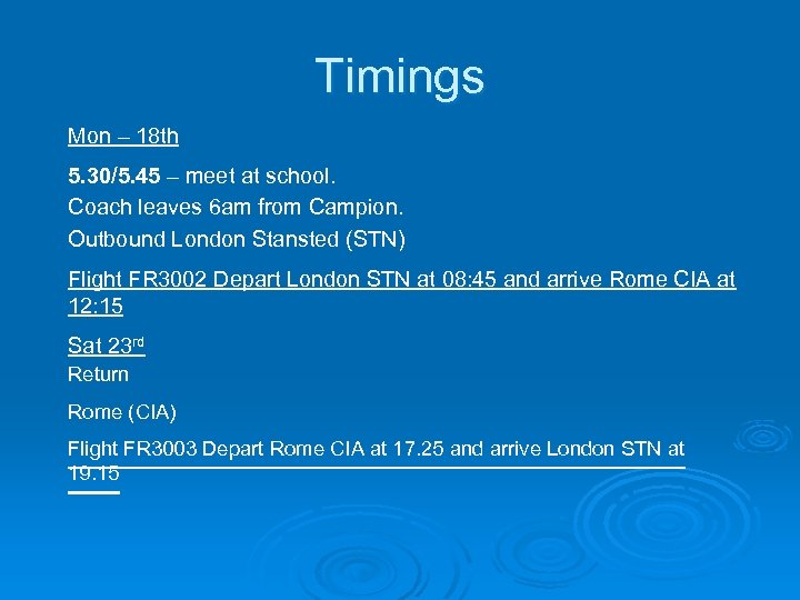 Timings Mon – 18 th 5. 30/5. 45 – meet at school. Coach leaves