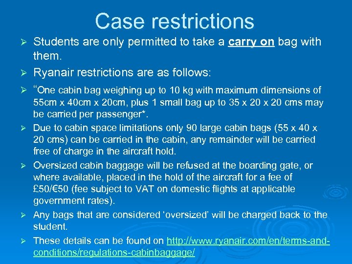 Case restrictions Students are only permitted to take a carry on bag with them.