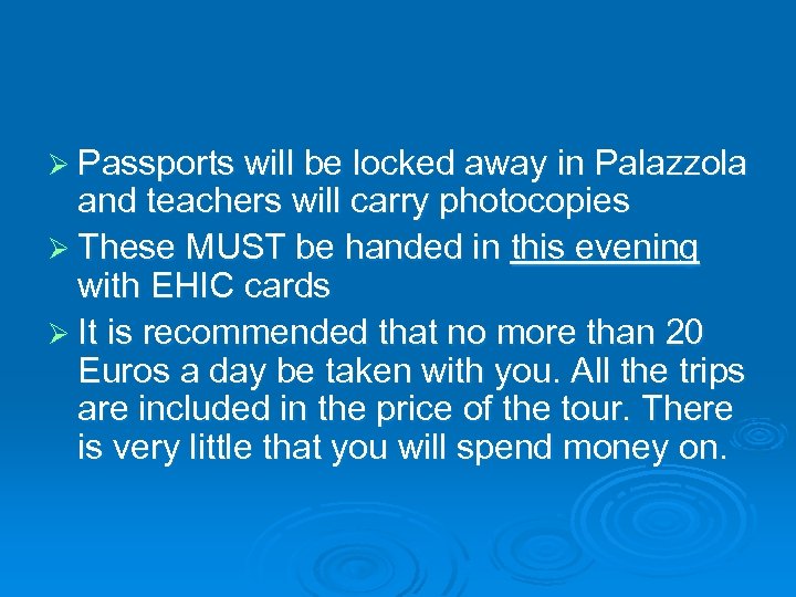 Ø Passports will be locked away in Palazzola and teachers will carry photocopies Ø