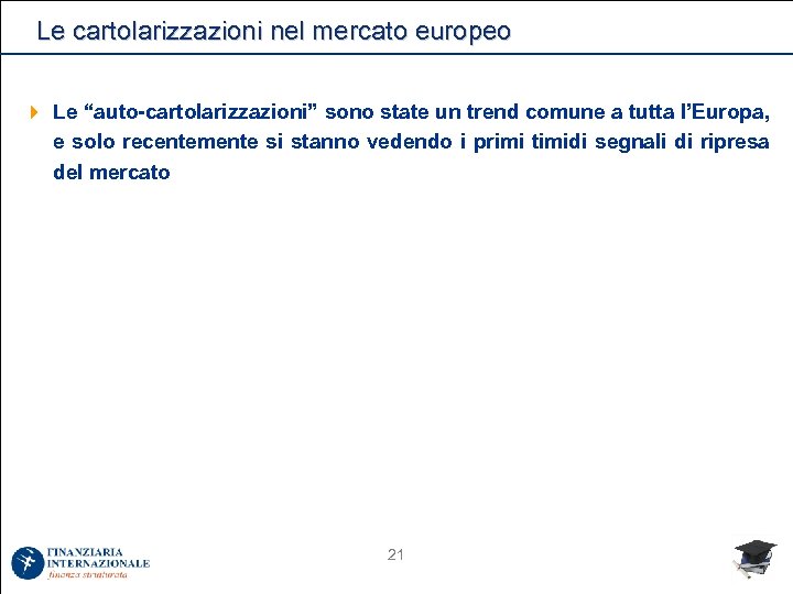 Le cartolarizzazioni nel mercato europeo 4 Le “auto-cartolarizzazioni” sono state un trend comune a