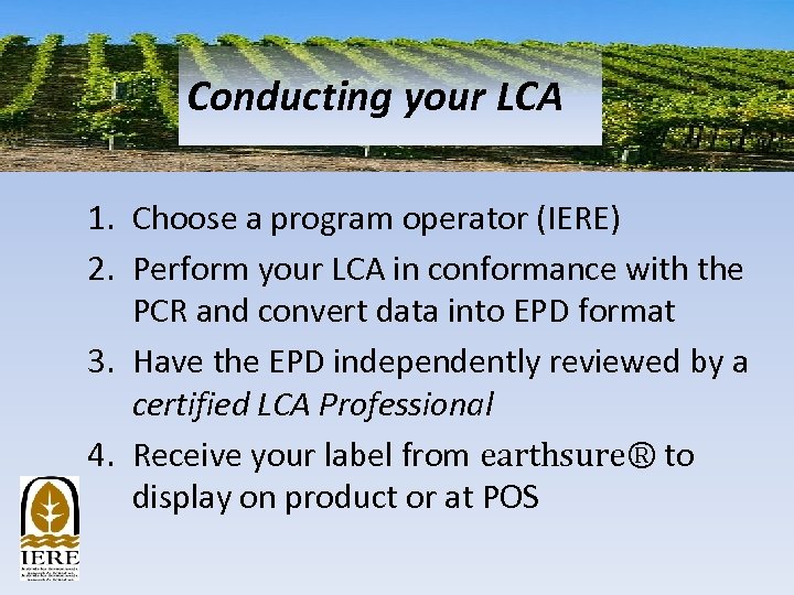 Conducting your LCA 1. Choose a program operator (IERE) 2. Perform your LCA in