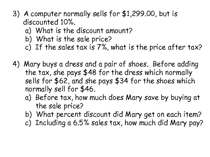 3) A computer normally sells for $1, 299. 00, but is discounted 10%. a)