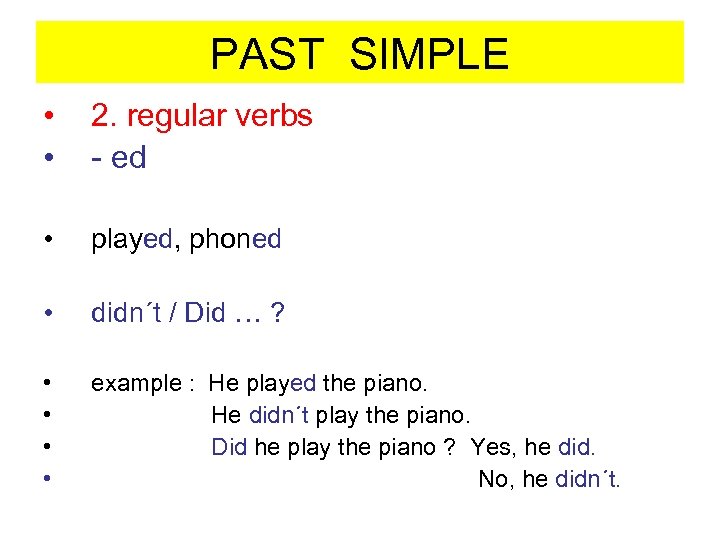 PAST SIMPLE • • 2. regular verbs - ed • played, phoned • didn´t