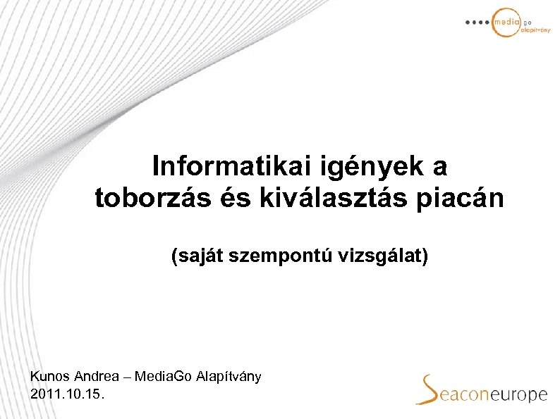 Informatikai igények a toborzás és kiválasztás piacán (saját szempontú vizsgálat) Kunos Andrea – Media.