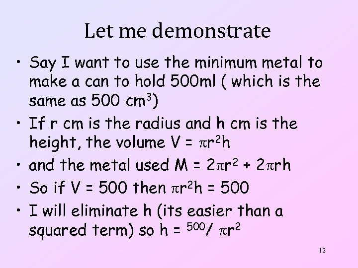 Let me demonstrate • Say I want to use the minimum metal to make