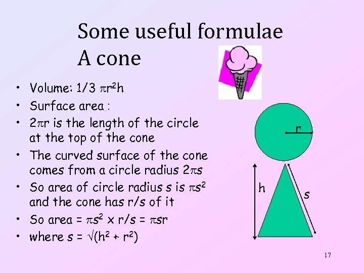 Some useful formulae A cone • Volume: 1/3 r 2 h • Surface area