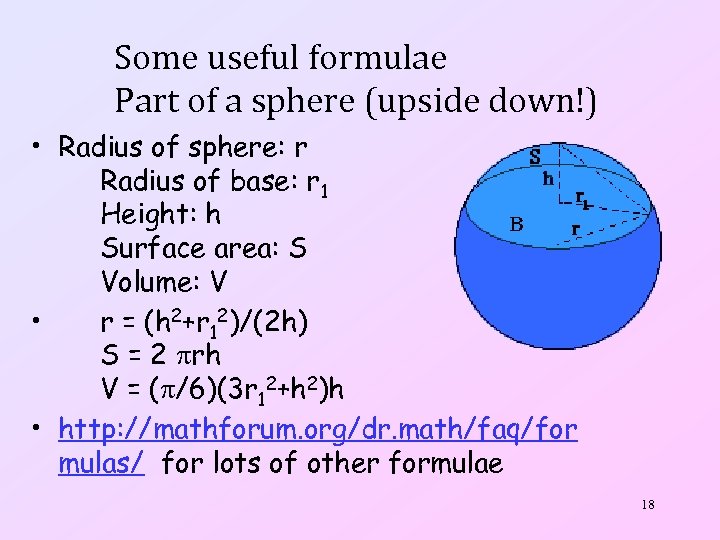 Some useful formulae Part of a sphere (upside down!) • Radius of sphere: r