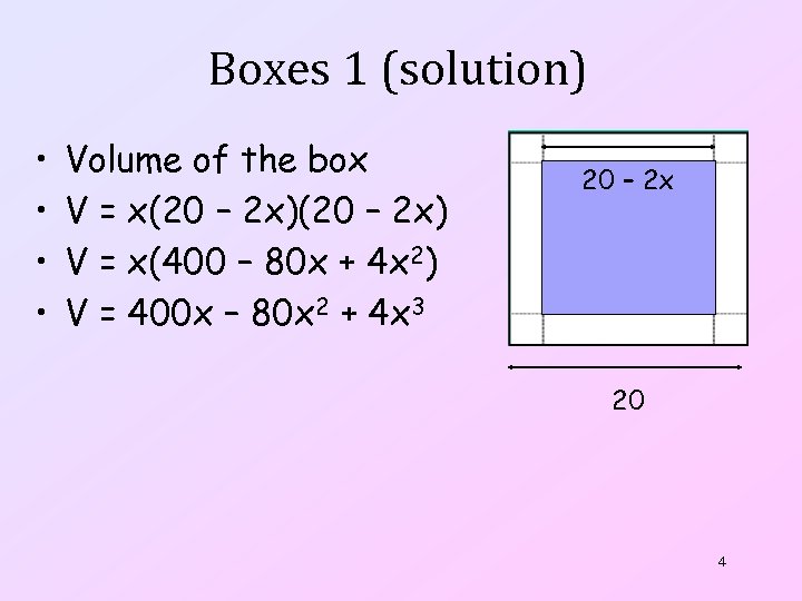 Boxes 1 (solution) • • Volume of the box V = x(20 – 2