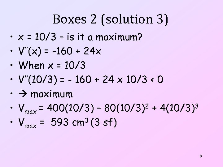 Boxes 2 (solution 3) • • x = 10/3 – is it a maximum?