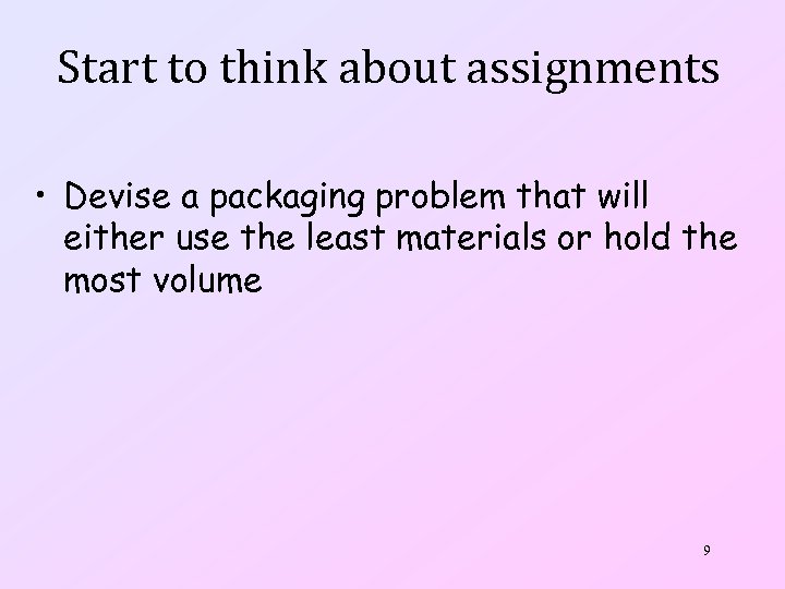 Start to think about assignments • Devise a packaging problem that will either use