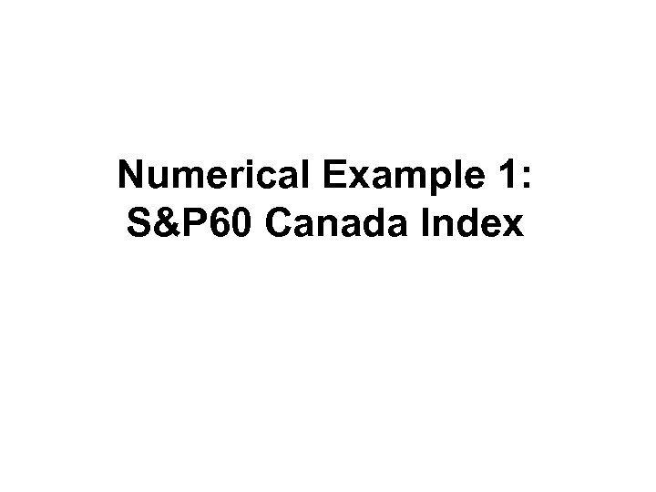 Numerical Example 1: S&P 60 Canada Index 