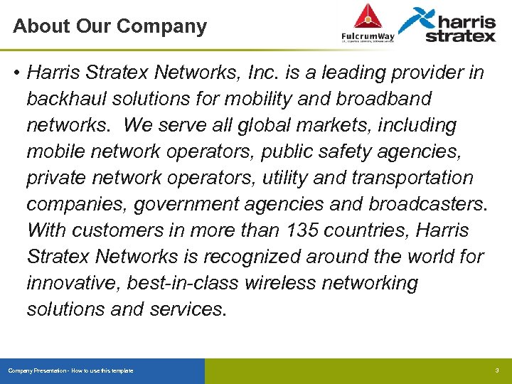 About Our Company • Harris Stratex Networks, Inc. is a leading provider in backhaul
