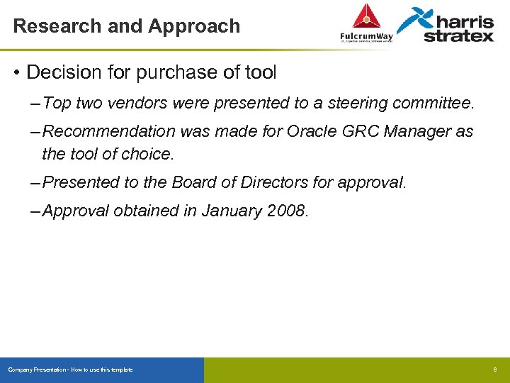 Research and Approach • Decision for purchase of tool – Top two vendors were