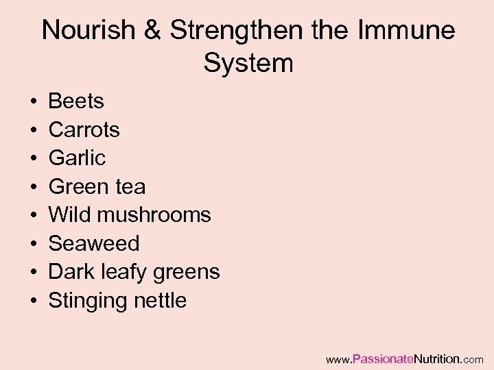 Nourish & Strengthen the Immune System • • Beets Carrots Garlic Green tea Wild