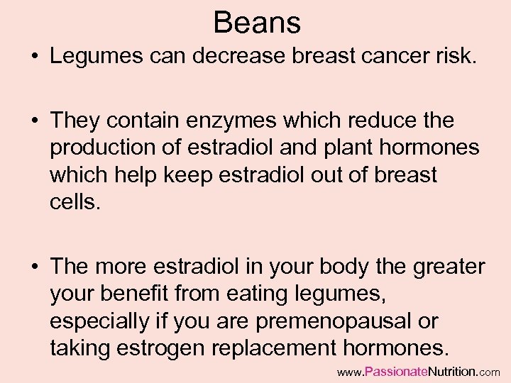 Beans • Legumes can decrease breast cancer risk. • They contain enzymes which reduce