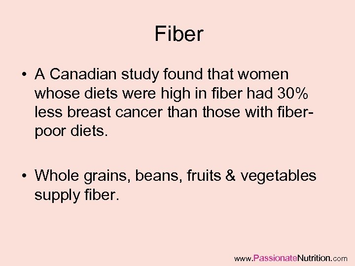 Fiber • A Canadian study found that women whose diets were high in fiber