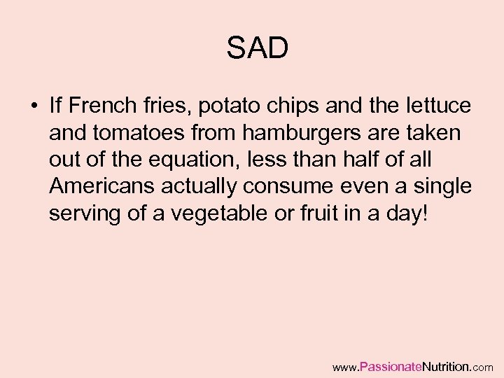 SAD • If French fries, potato chips and the lettuce and tomatoes from hamburgers