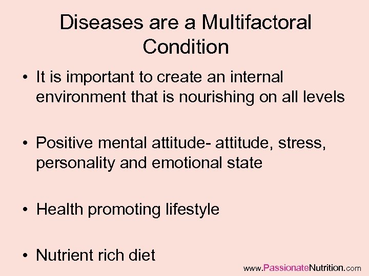 Diseases are a Multifactoral Condition • It is important to create an internal environment