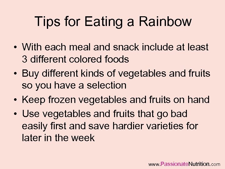 Tips for Eating a Rainbow • With each meal and snack include at least