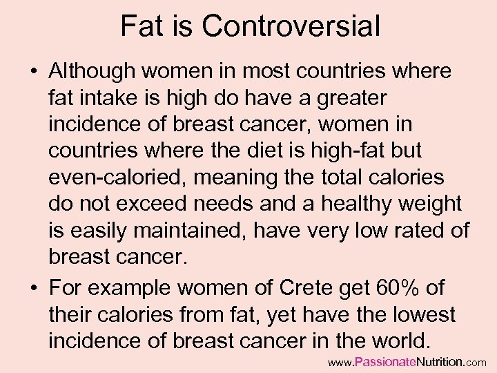 Fat is Controversial • Although women in most countries where fat intake is high