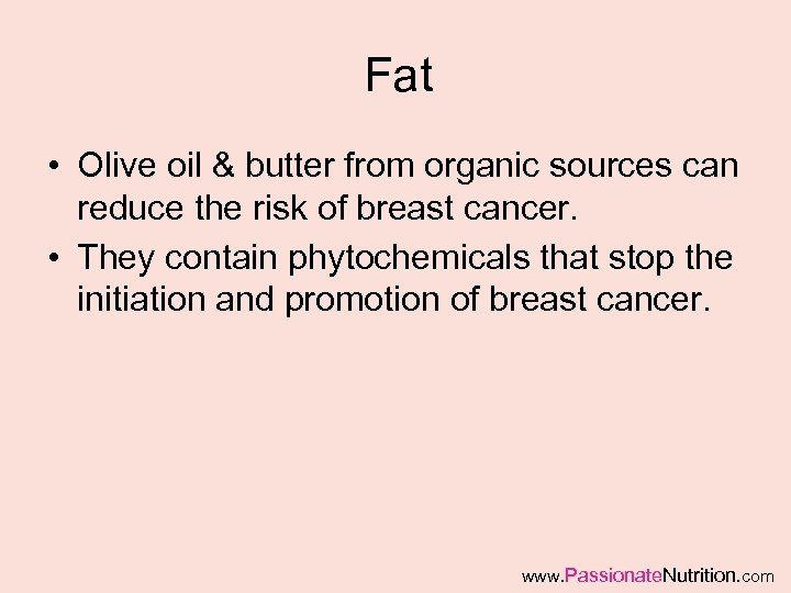 Fat • Olive oil & butter from organic sources can reduce the risk of