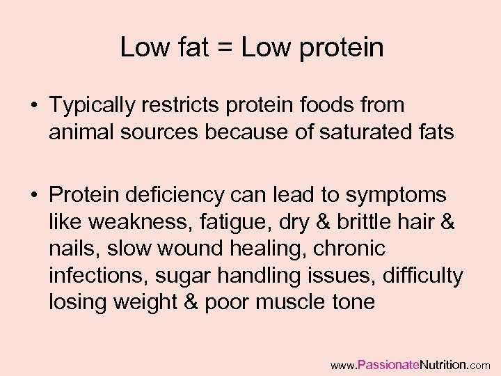 Low fat = Low protein • Typically restricts protein foods from animal sources because