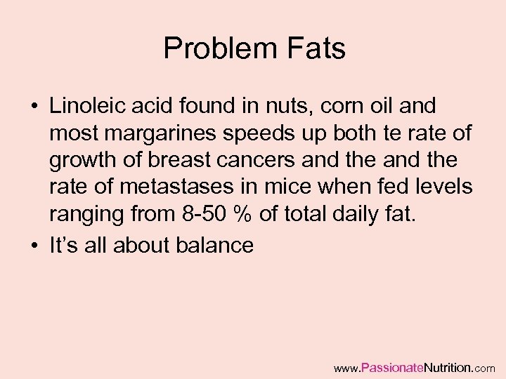 Problem Fats • Linoleic acid found in nuts, corn oil and most margarines speeds