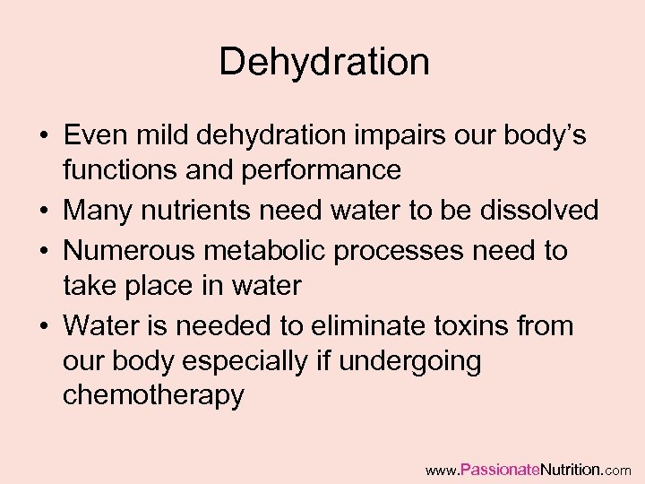 Dehydration • Even mild dehydration impairs our body’s functions and performance • Many nutrients