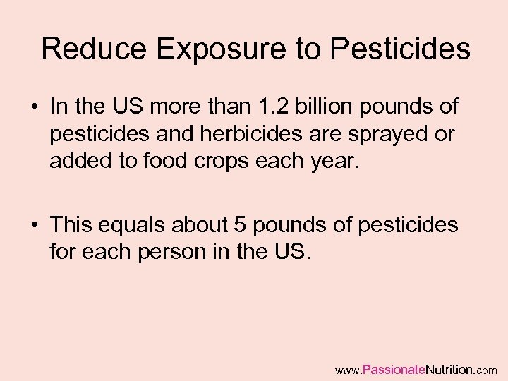 Reduce Exposure to Pesticides • In the US more than 1. 2 billion pounds