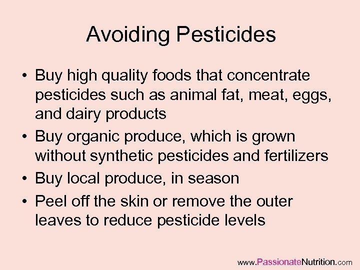 Avoiding Pesticides • Buy high quality foods that concentrate pesticides such as animal fat,