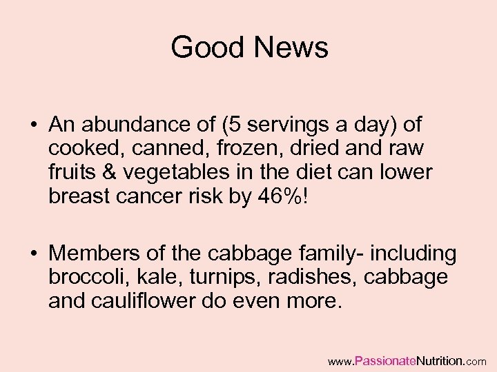 Good News • An abundance of (5 servings a day) of cooked, canned, frozen,