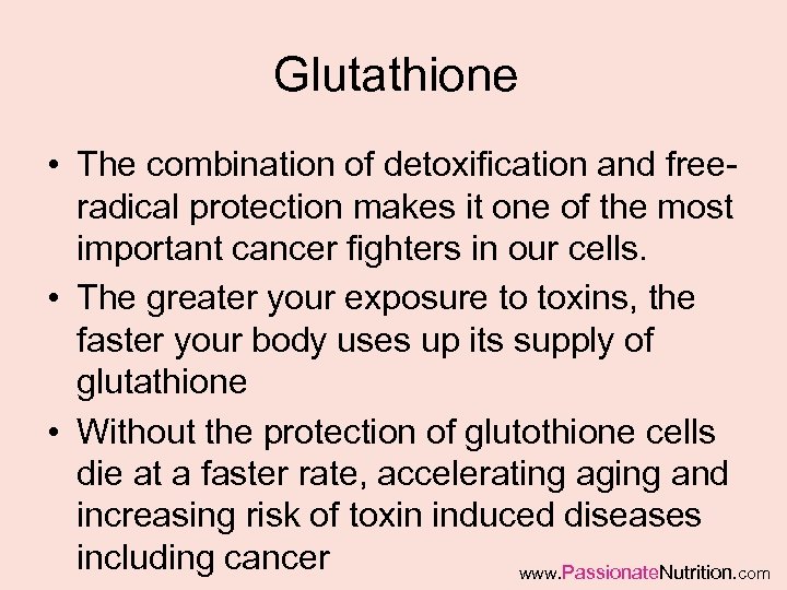 Glutathione • The combination of detoxification and freeradical protection makes it one of the