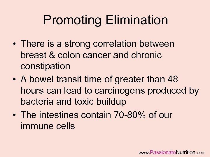 Promoting Elimination • There is a strong correlation between breast & colon cancer and