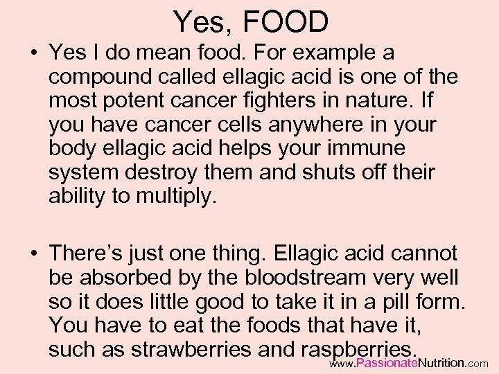 Yes, FOOD • Yes I do mean food. For example a compound called ellagic