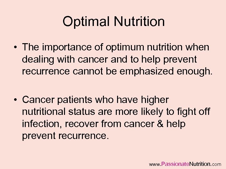 Optimal Nutrition • The importance of optimum nutrition when dealing with cancer and to