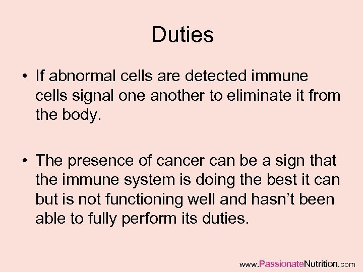 Duties • If abnormal cells are detected immune cells signal one another to eliminate