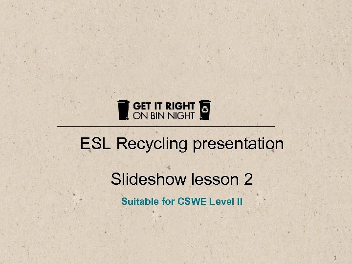 ESL Recycling presentation Slideshow lesson 2 Suitable for CSWE Level II 1 