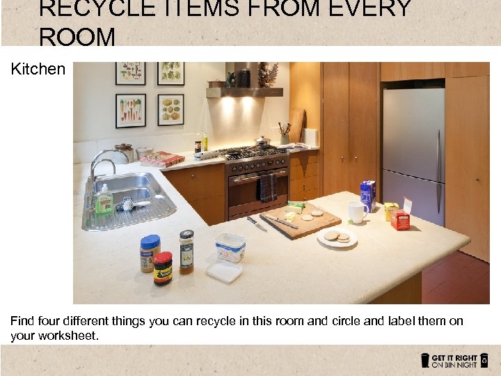 RECYCLE ITEMS FROM EVERY ROOM Kitchen Find four different things you can recycle in