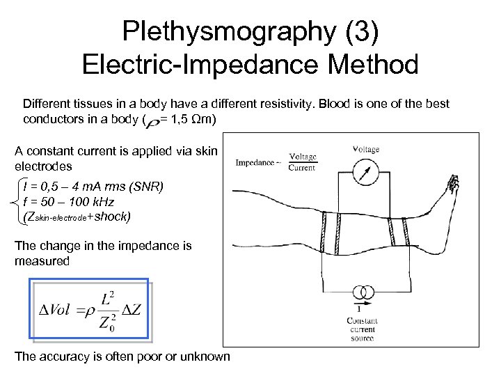 Plethysmography (3) Electric-Impedance Method Different tissues in a body have a different resistivity. Blood