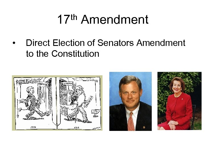 17 th Amendment • Direct Election of Senators Amendment to the Constitution 