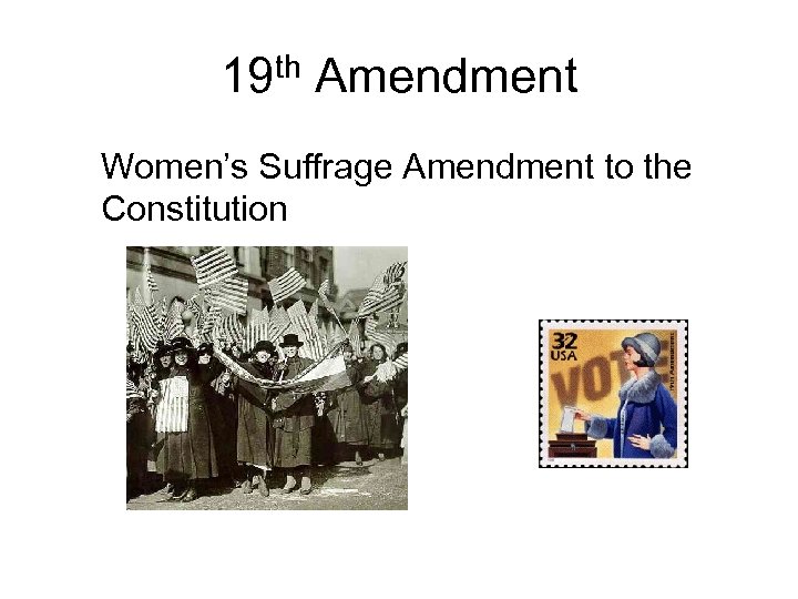 19 th Amendment Women’s Suffrage Amendment to the Constitution 